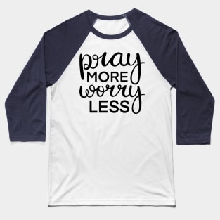 Pray More Worry Less Baseball T-Shirt